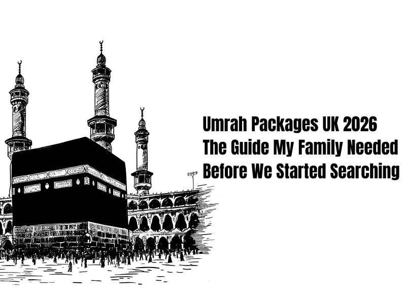 Umrah Packages UK 2026 — Honest Advice From People Who Arrange This Every Day (2) (2)