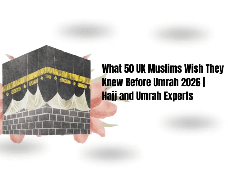 Umrah Packages UK 2026 — The Guide I Wish Existed When My Family First Started Looking (2) (1)