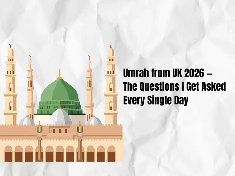 Umrah Packages UK 2026 — Honest Advice From People Who Arrange This Every Day (4)