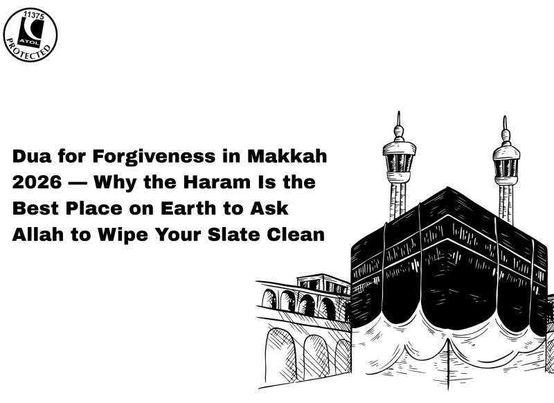 Dua for Forgiveness in Makkah 2026 — Why the Haram Is the Best Place on Earth to Ask Allah to Wipe Your Slate Clean