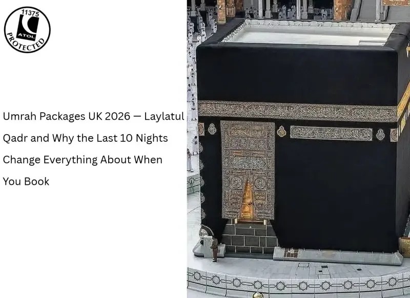 1791477458_Umrah-Packages-UK-2026-—-Laylatul-Qadr-and-Why-the-Last-10-Nights-Change-Everything-About-When-You-Book-tablet (1)