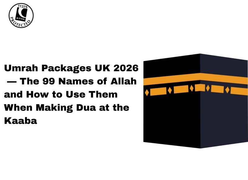 Umrah Packages UK 2026 — The 99 Names of Allah and How to Use Them When Making Dua at the Kaaba (1)